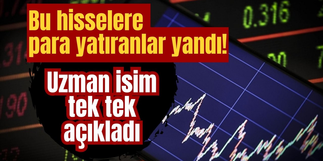 Bu hisselere para yatıranlar yandı! Uzman isim tek tek açıkladı