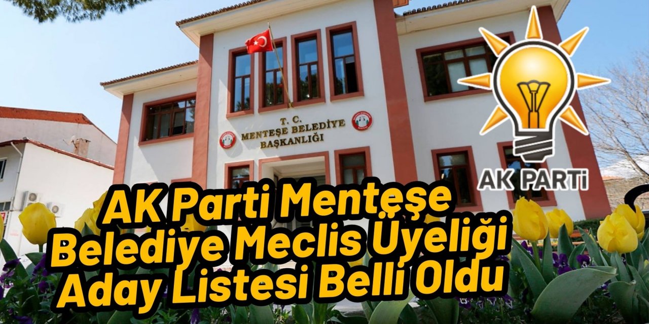 AK Parti Menteşe Belediye Meclis Üyeliği Aday Listesi Belli Oldu
