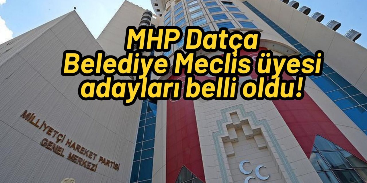 MHP Datça Belediye Meclis üyesi adayları belli oldu!