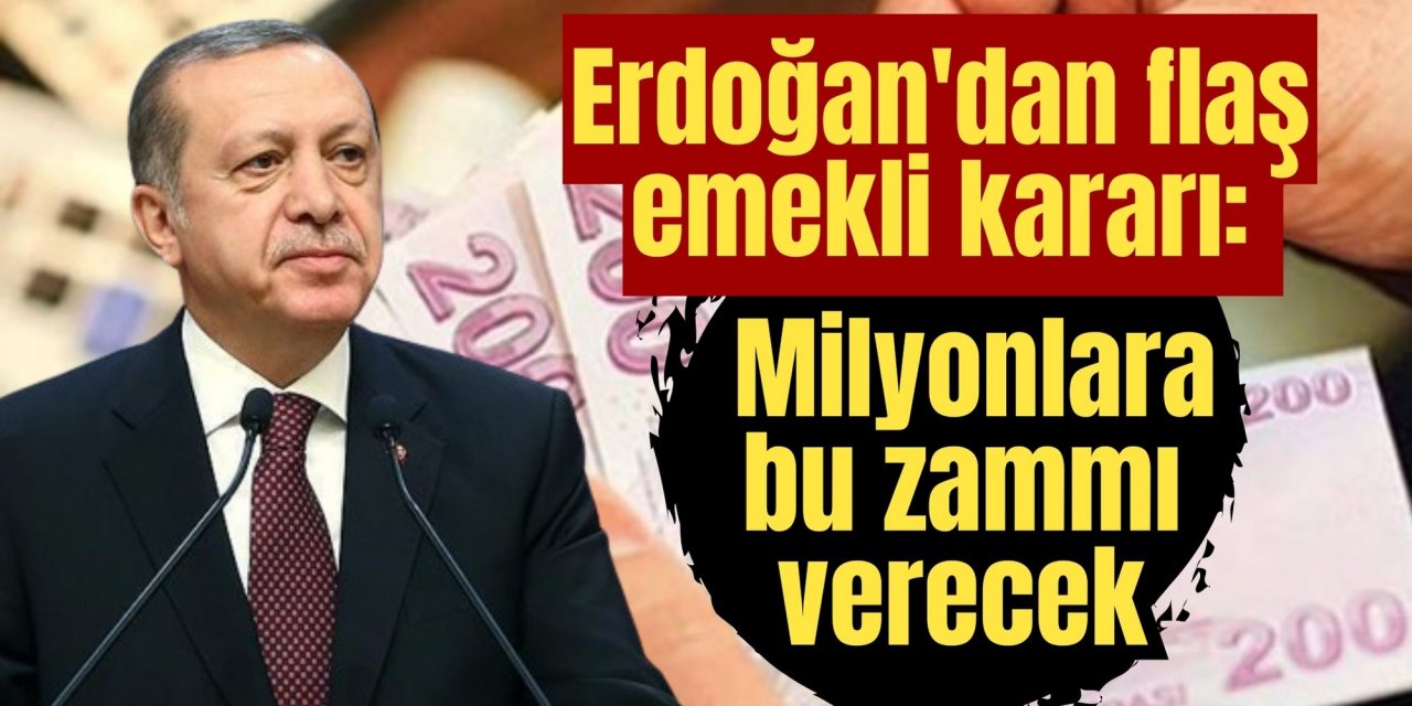 Erdoğan'dan flaş emekli kararı: Milyonlara bu zammı verecek