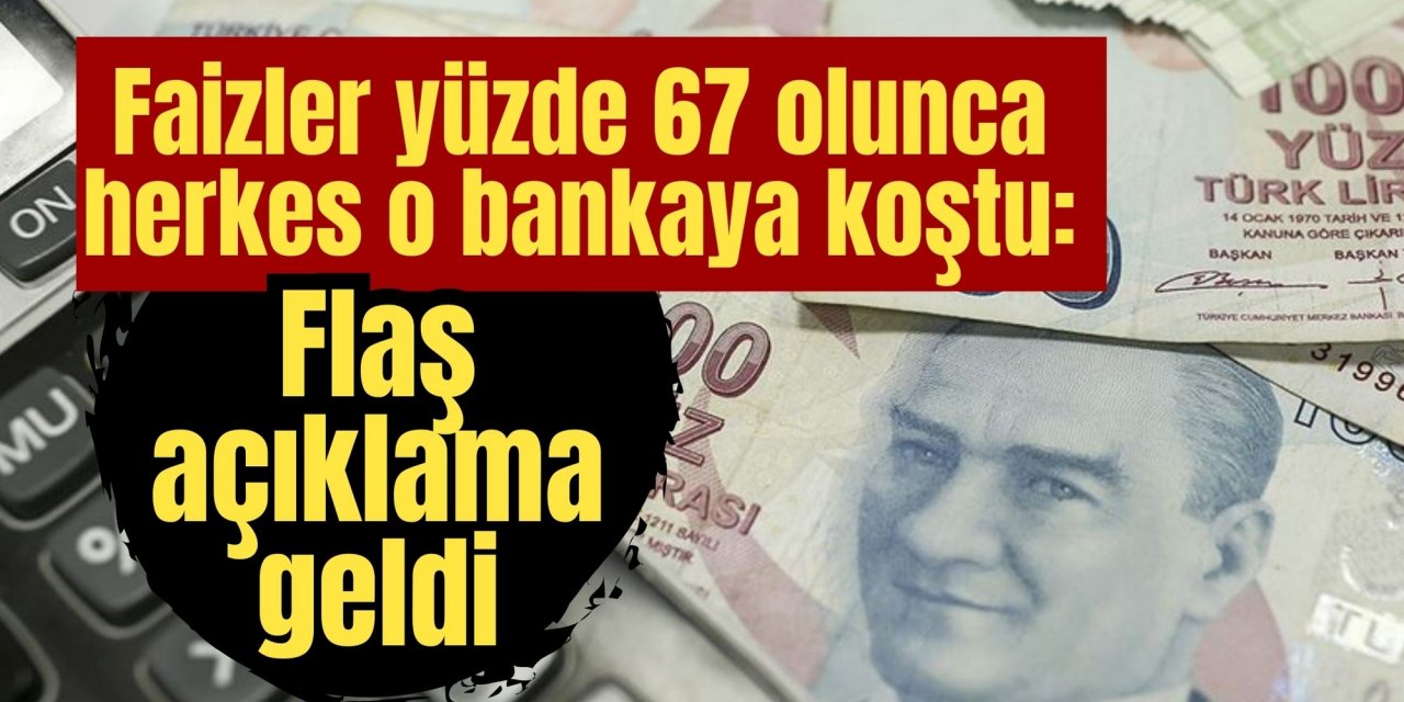 Faizler yüzde 67 olunca herkes o bankaya koştu: Flaş açıklama geldi