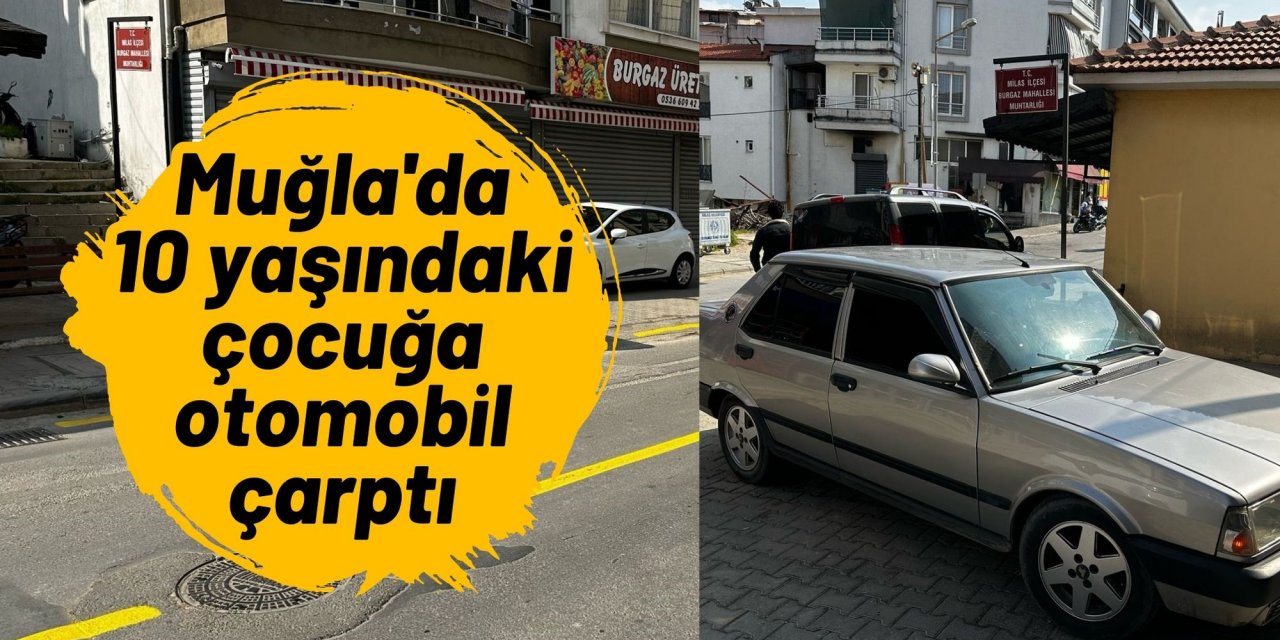 Muğla'da 10 yaşındaki çocuğa otomobil çarptı