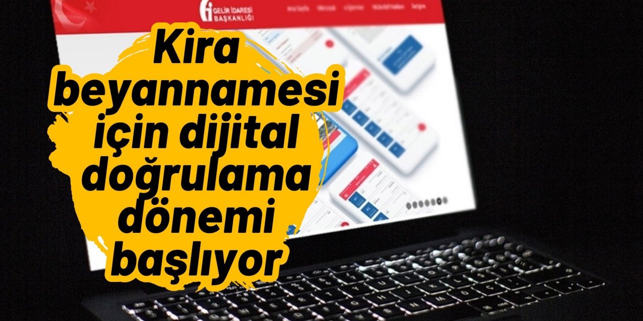 Kira beyannamesi için dijital doğrulama dönemi başlıyor