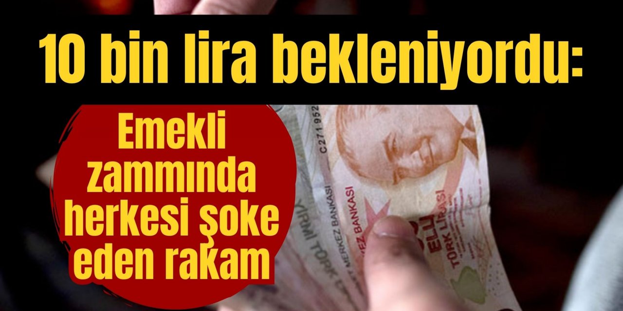 10 bin lira bekleniyordu: Emekli zammında herkesi şoke eden rakam