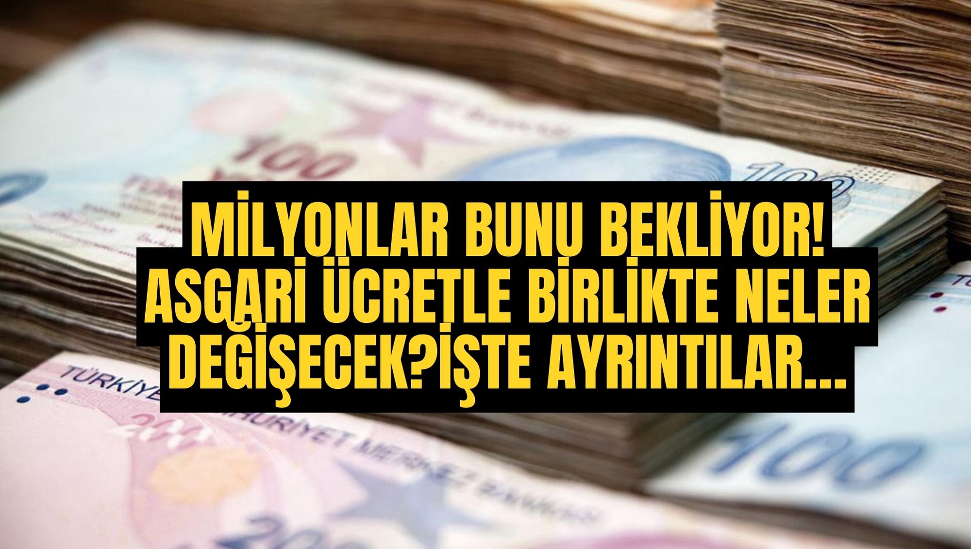 MİLYONLAR BUNU BEKLİYOR! ASGARİ ÜCRETLE BİRLİKTE NELER DEĞİŞECEK?İŞTE AYRINTILAR…