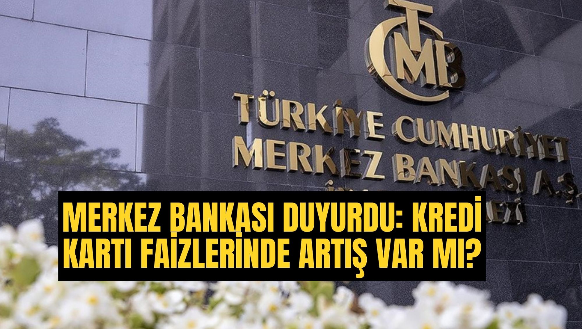 MERKEZ BANKASI DUYURDU: KREDİ KARTI FAİZLERİNDE ARTIŞ VAR MI?