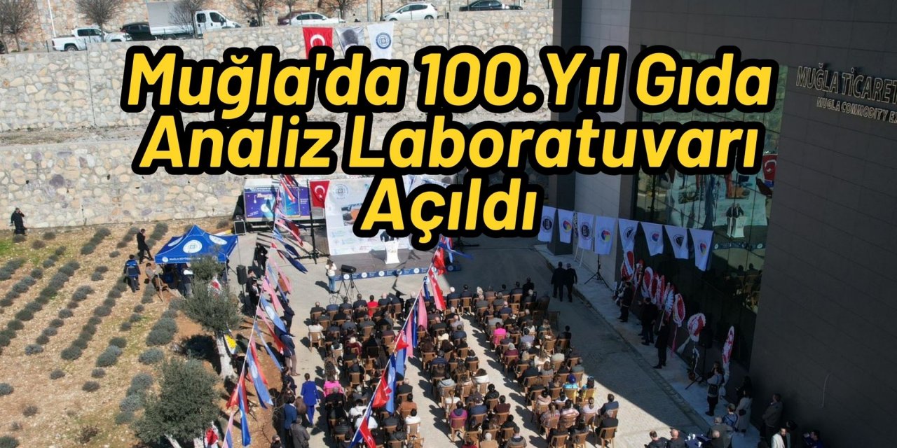 Muğla'da 100.Yıl Gıda Analiz Laboratuvarı Açıldı
