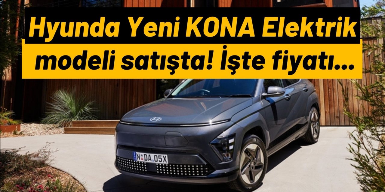 Hyunda Yeni KONA Elektrik modeli satışta! İşte fiyatı...