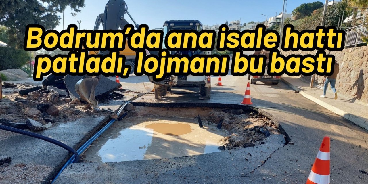 Bodrum’da ana isale hattı patladı, lojmanı bu bastı