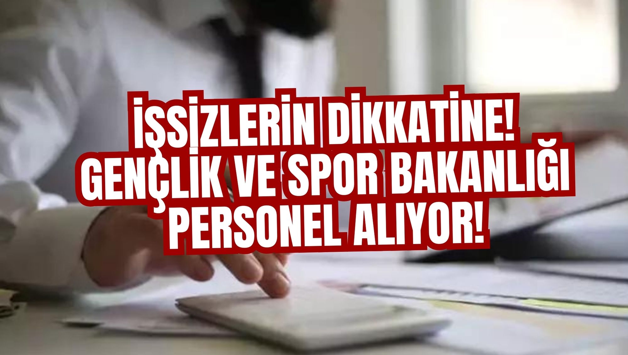 İŞSİZLERİN DİKKATİNE! GENÇLİK VE SPOR BAKANLIĞI PERSONEL ALIYOR!