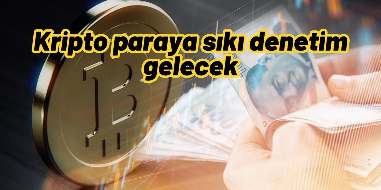 Kripto paraya sıkı denetim gelecek