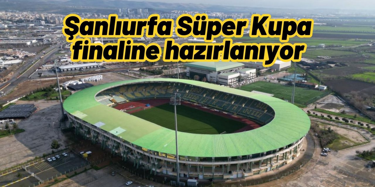 Şanlıurfa Süper Kupa finaline hazırlanıyor