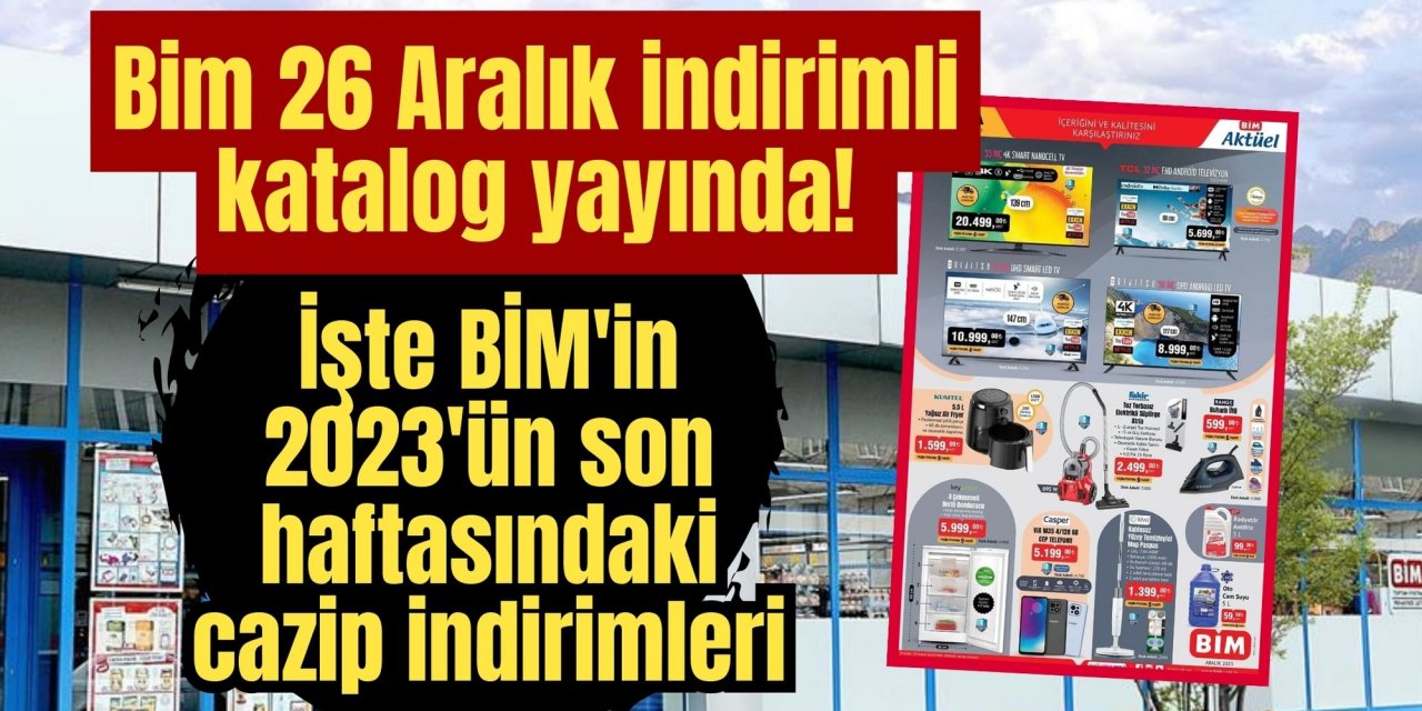 Bim 26 Aralık indirimli katalog yayında! İşte BİM'in 2023'ün son haftasındaki cazip indirimleri