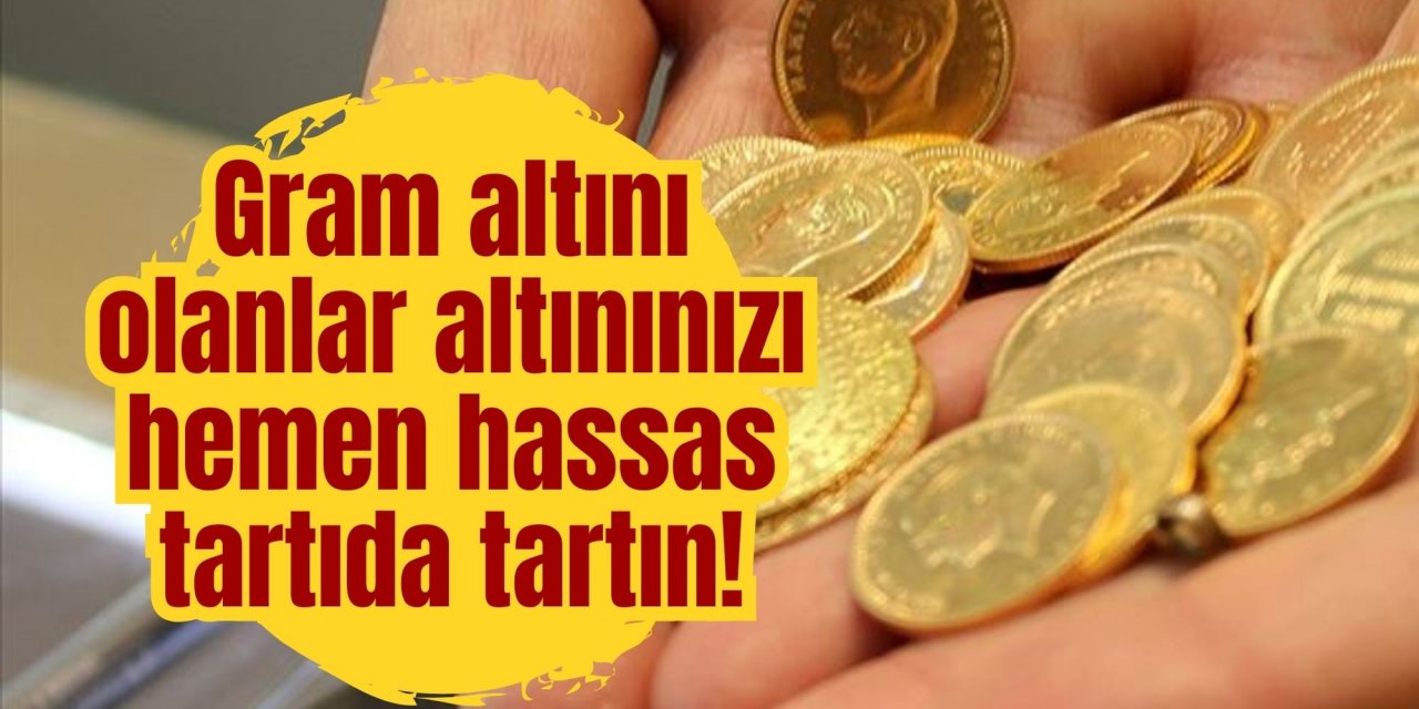 Gram altını olanlar altınınızı hemen hassas tartıda tartın!