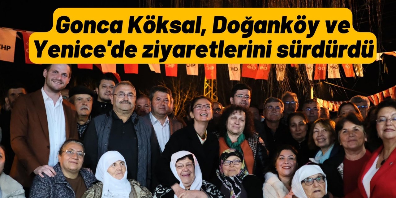 Gonca Köksal, Doğanköy ve Yenice'de ziyaretlerini sürdürdü