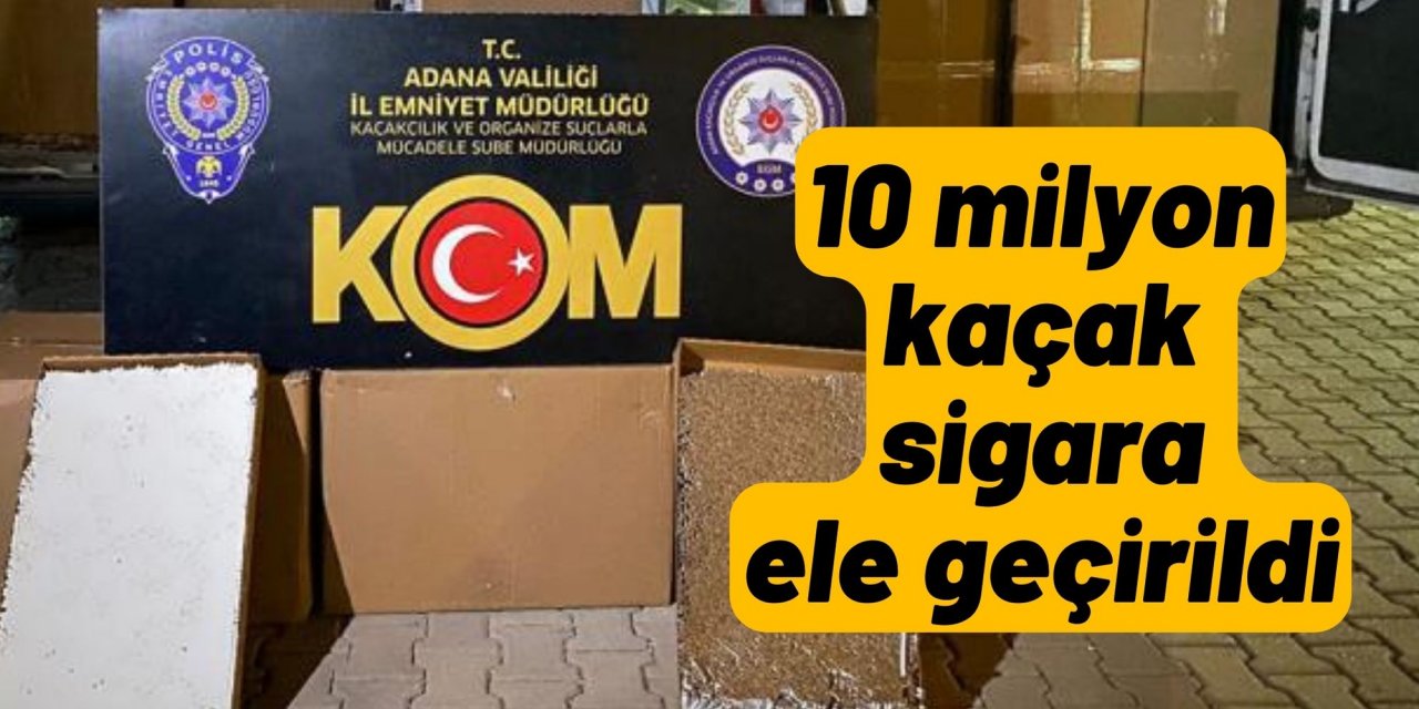 10 milyon kaçak sigara ele geçirildi