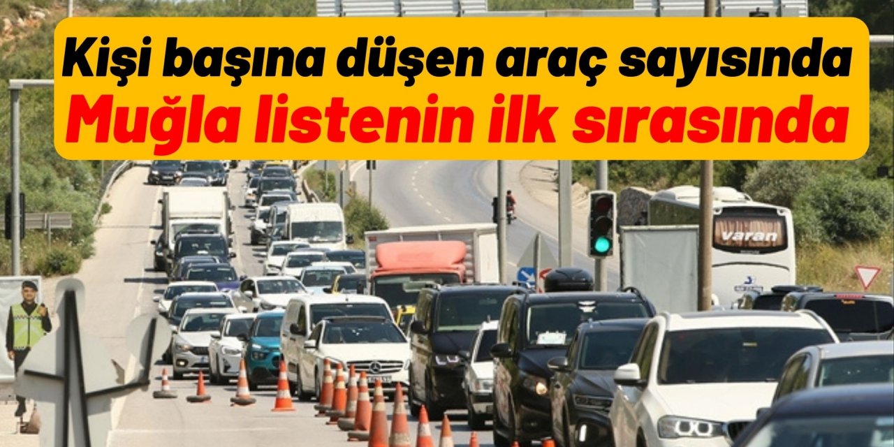 Kişi başına düşen araç sayısında Muğla listenin ilk sırasında