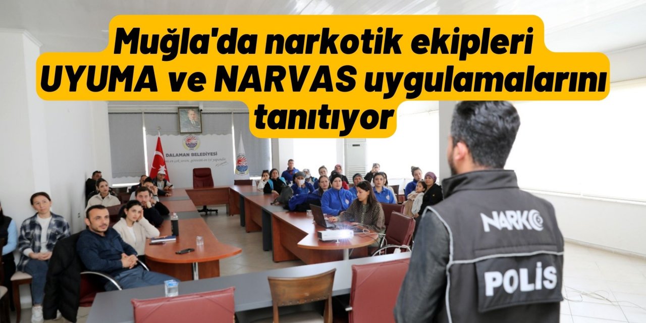 Muğla'da narkotik ekipleri UYUMA ve NARVAS uygulamalarını tanıtıyor