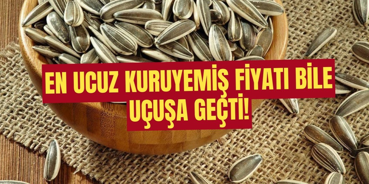 En ucuz kuruyemiş fiyatı bile uçuşa geçti!