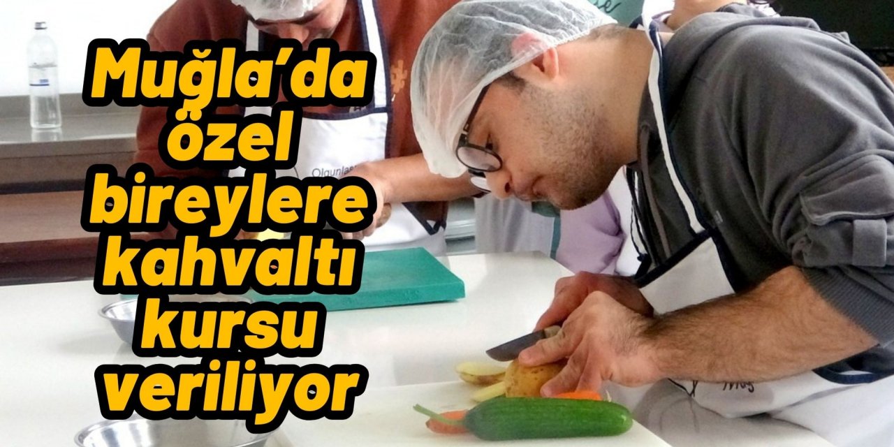 Muğla’da özel bireylere kahvaltı kursu veriliyor
