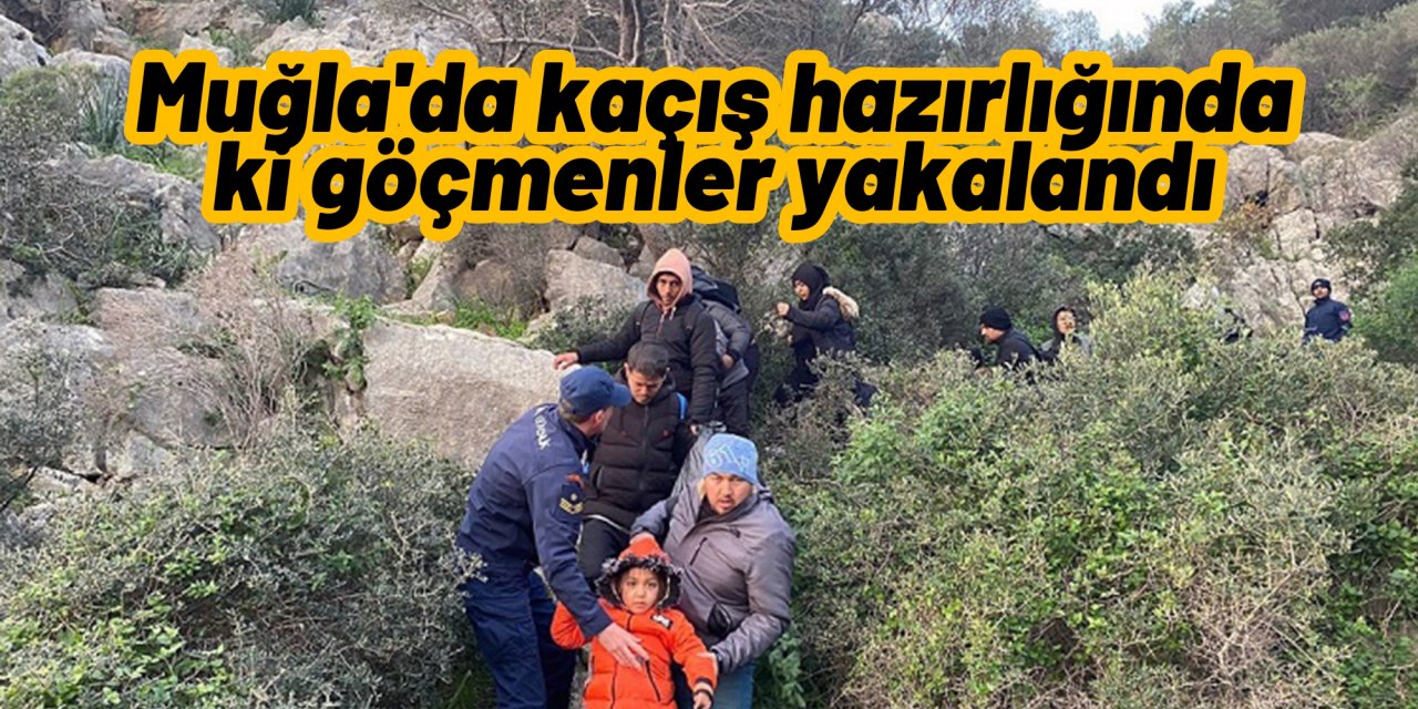 Muğla'da kaçış hazırlığında ki göçmenler yakalandı