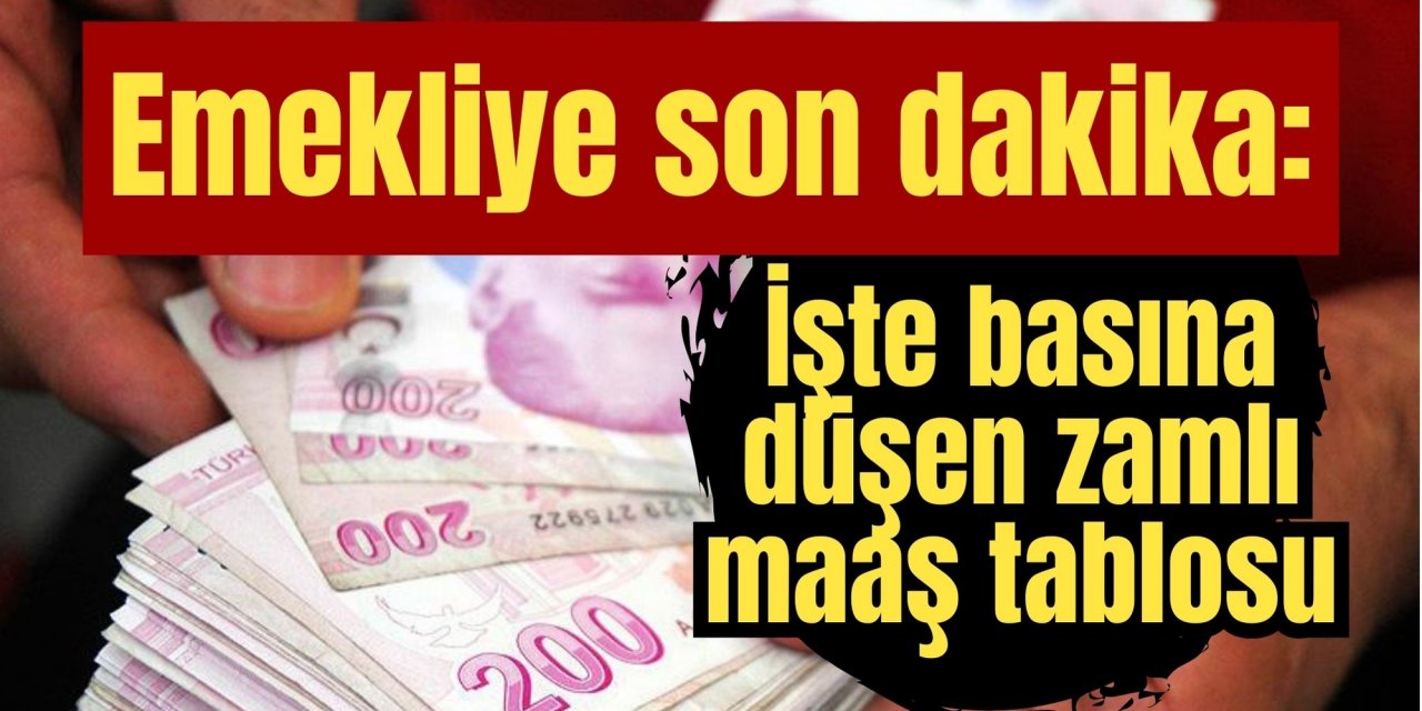 Emekliye son dakika: İşte basına düşen zamlı maaş tablosu