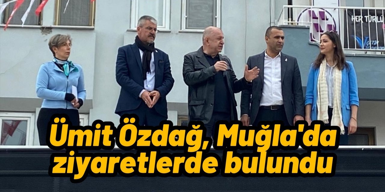 Ümit Özdağ, Muğla'da ziyaretlerde bulundu