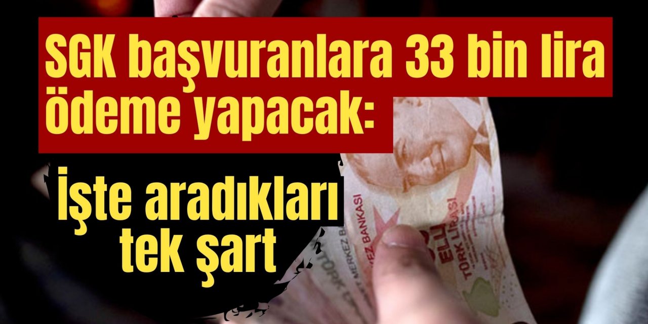 SGK başvuranlara 33 bin lira ödeme yapacak: İşte aradıkları tek şart