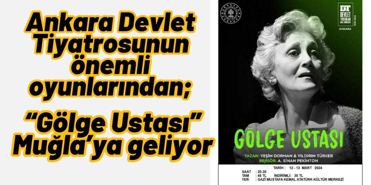 Ankara Devlet Tiyatrosunun önemli oyunlarından; “Gölge Ustası” Muğla’ya geliyor
