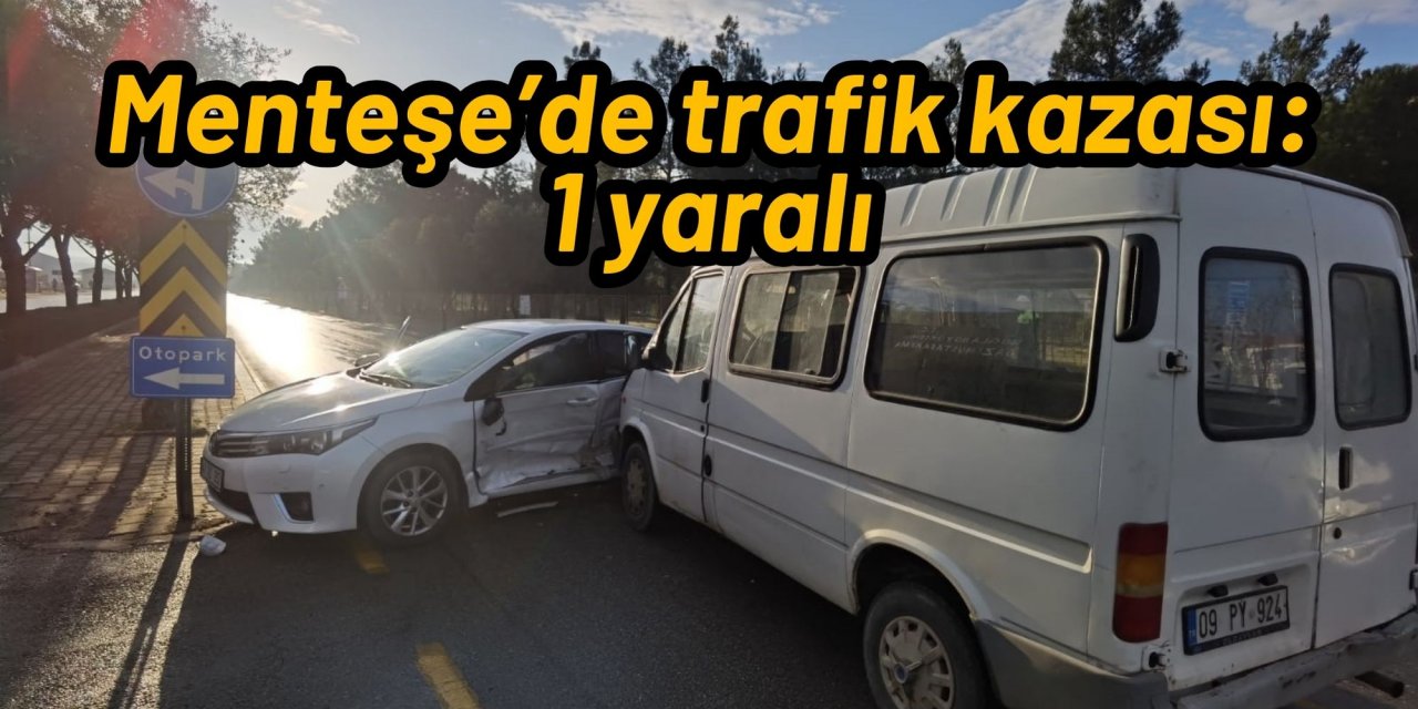 Menteşe’de trafik kazası: 1 yaralı