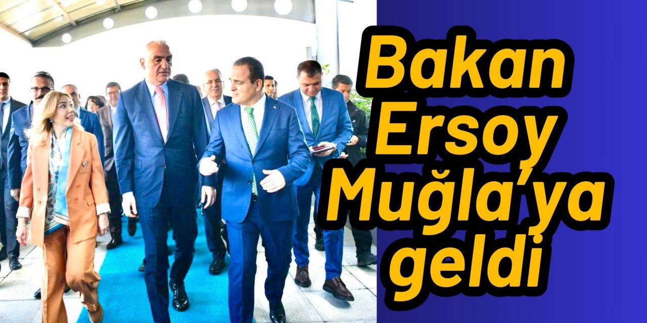 Bakan Ersoy Muğla’ya geldi