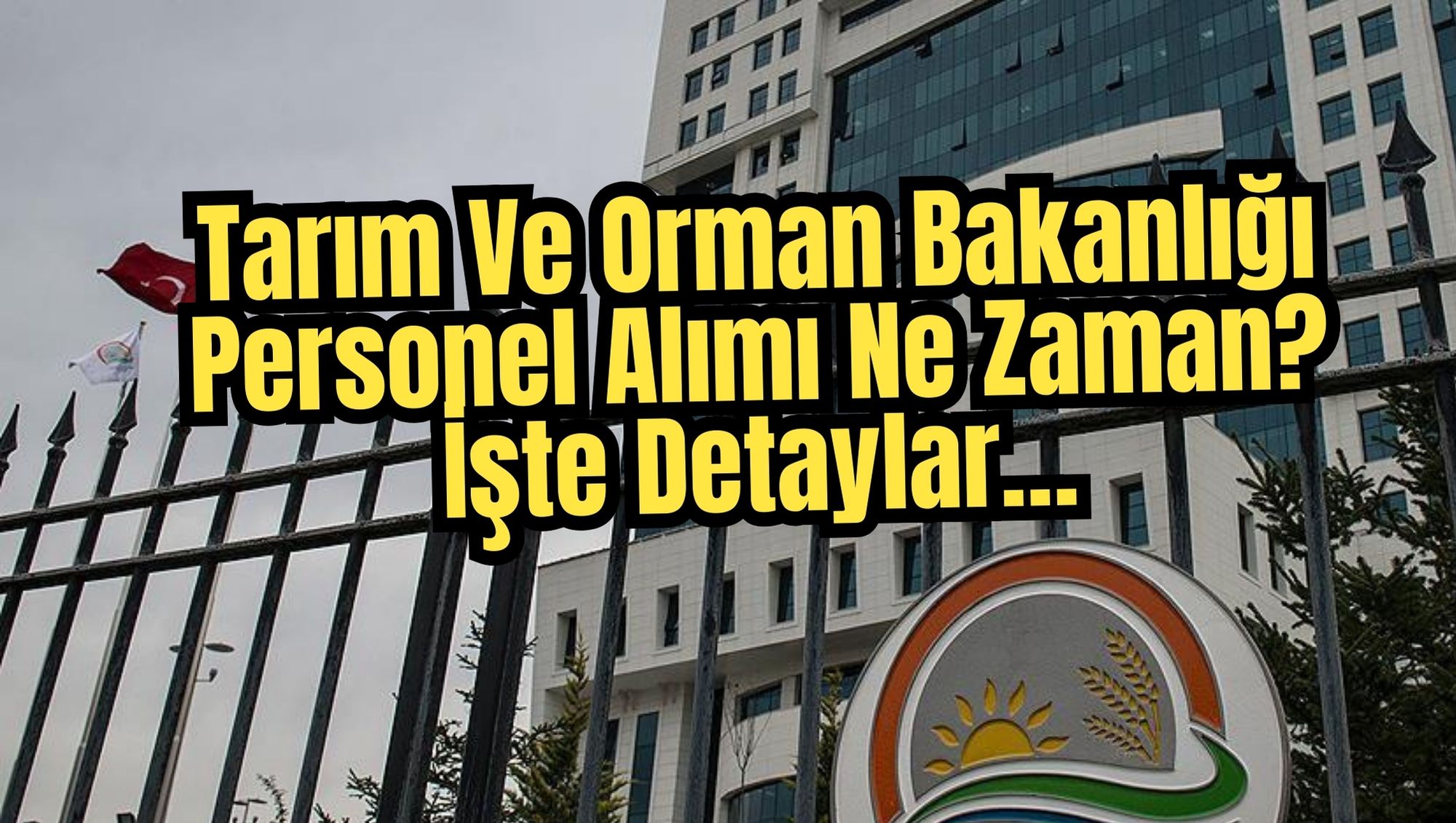 Tarım Ve Orman Bakanlığı Personel Alımı Ne Zaman? İşte Detaylar…