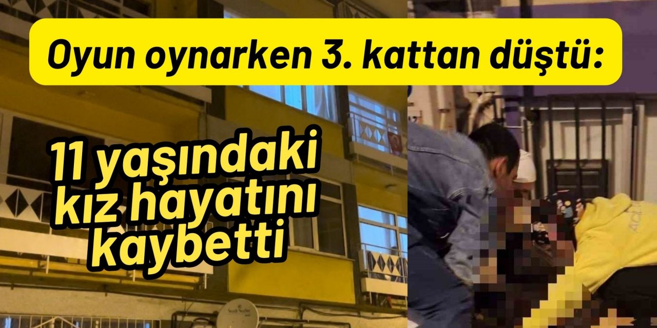 Oyun oynarken 3. kattan düştü, 11 yaşındaki kız hayatını kaybetti