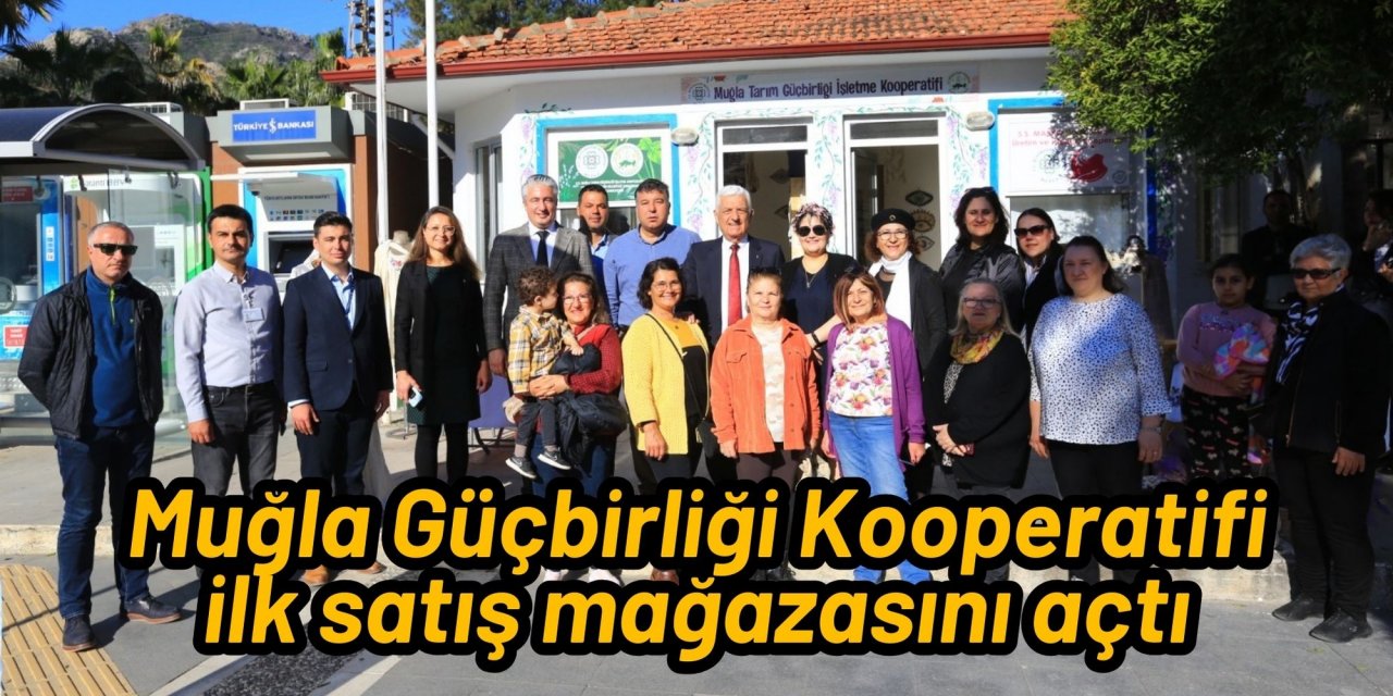 Muğla Güçbirliği Kooperatifi ilk satış mağazasını açtı
