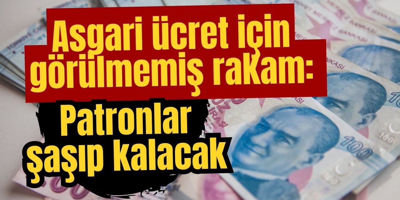 Asgari ücret için görülmemiş rakam: Patronlar şaşıp kalacak