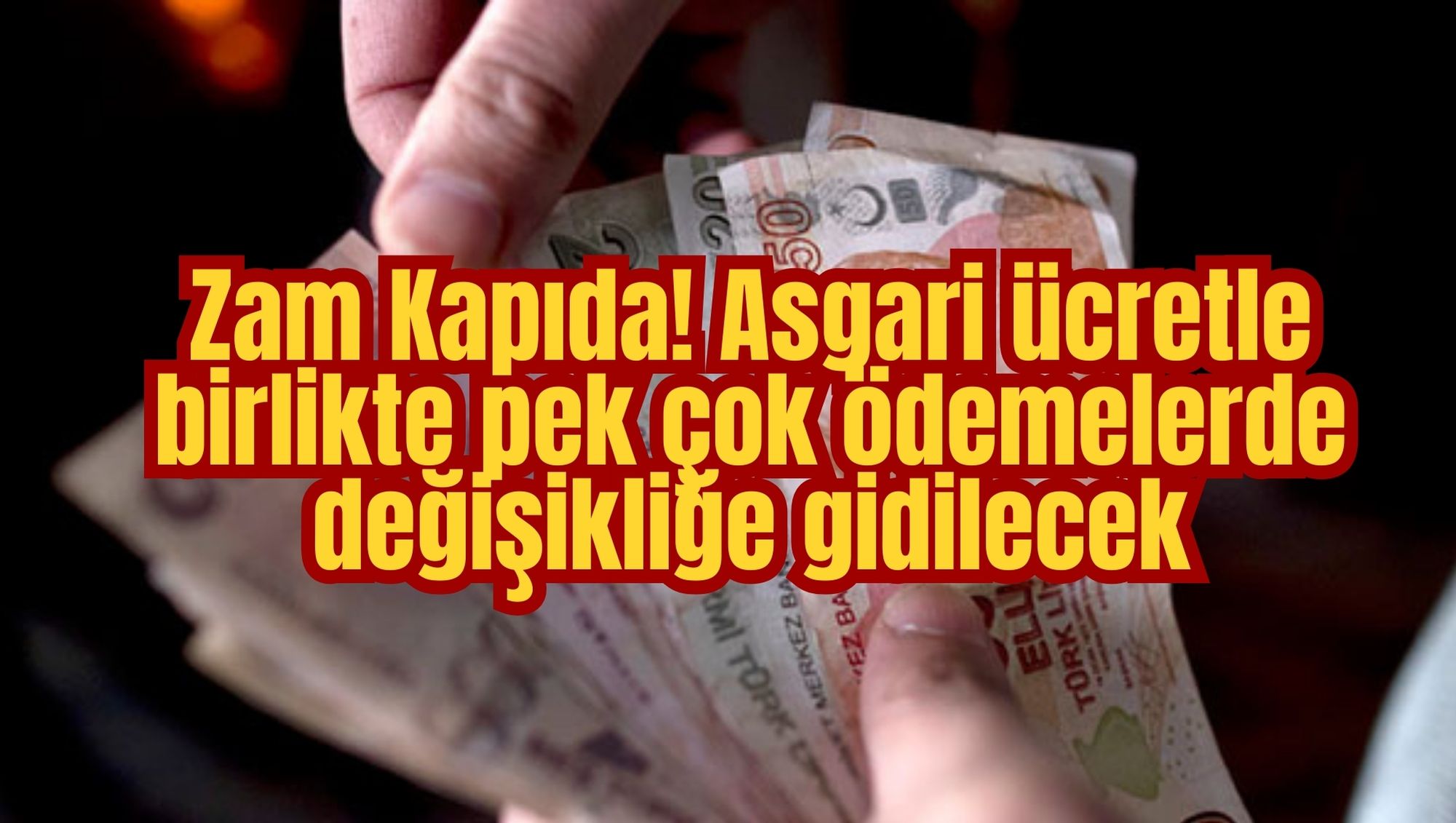 Zam Kapıda! Asgari ücretle birlikte pek çok ödemelerde değişikliğe gidilecek