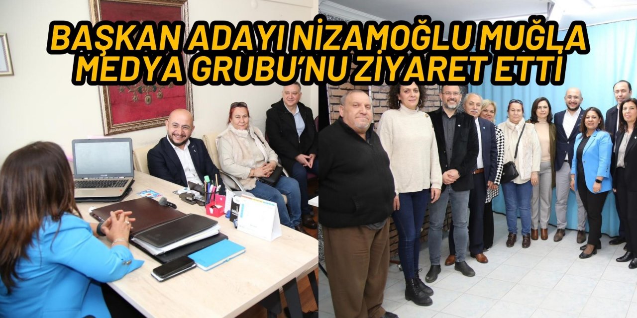 BAŞKAN ADAYI NİZAMOĞLU MUĞLA MEDYA GRUBU’NU ZİYARET ETTİ