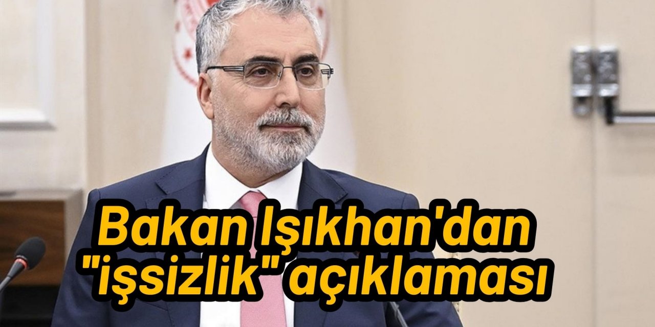 Bakan Işıkhan'dan ''işsizlik'' açıklaması