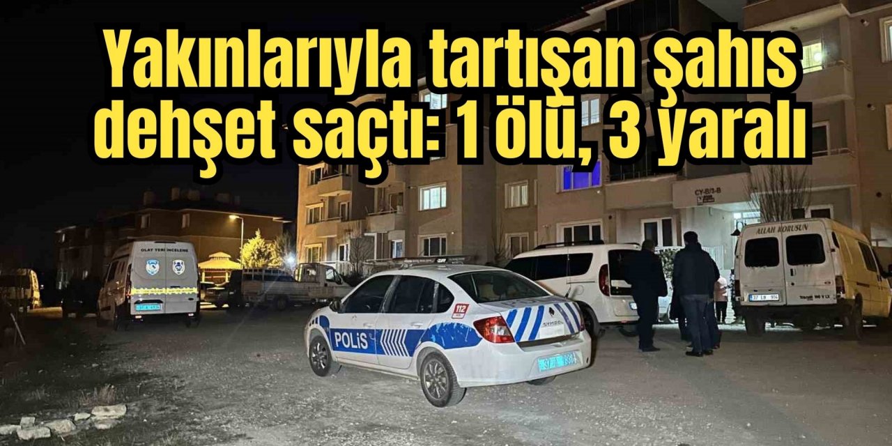 Yakınlarıyla tartışan şahıs dehşet saçtı: 1 ölü, 3 yaralı