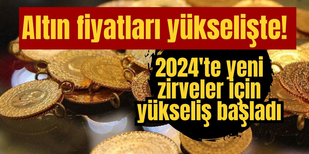 Altın fiyatları yükselişte! 2024'te yeni zirveler için yükseliş başladı