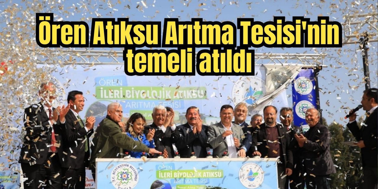 Ören Atıksu Arıtma Tesisi'nin temeli atıldı