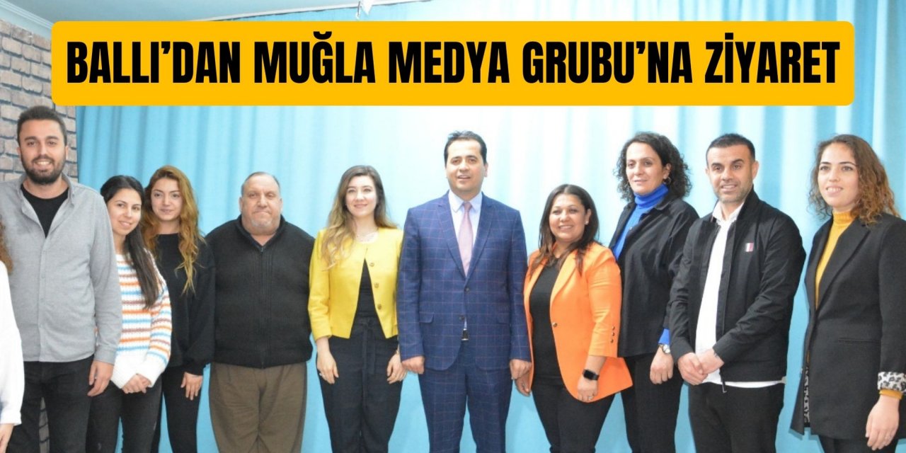 BALLI’DAN MUĞLA MEDYA GRUBU’NA ZİYARET