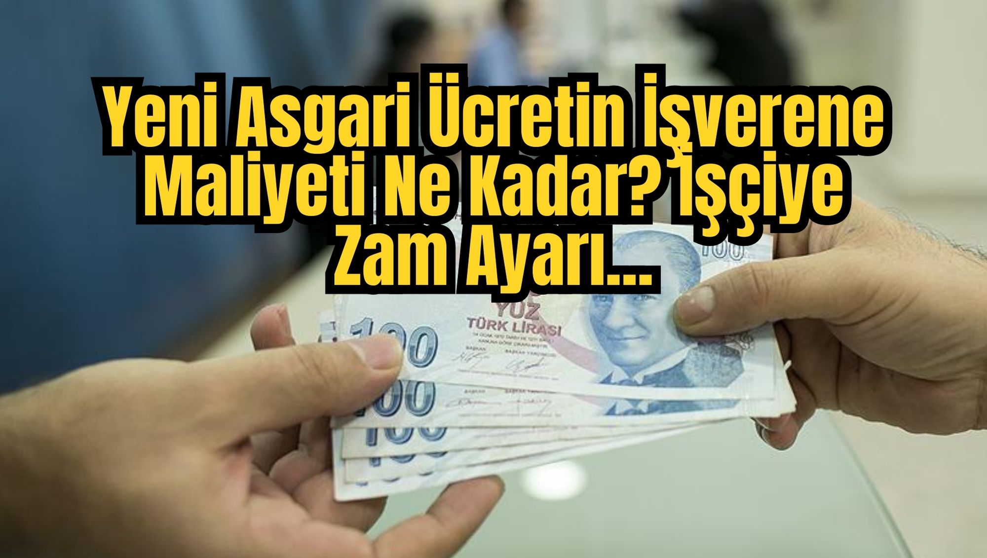 Yeni Asgari Ücretin İşverene Maliyeti Ne Kadar? İşçiye Zam Ayarı...