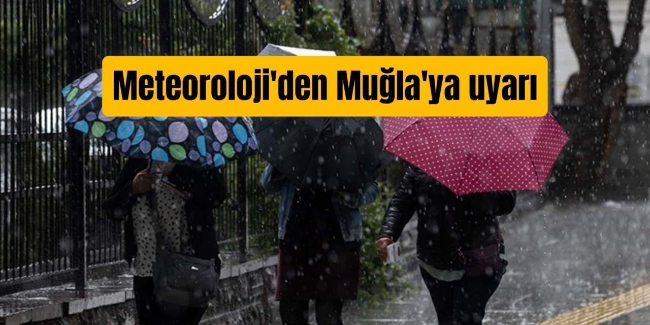 Meteoroloji'den Muğla'ya uyarı