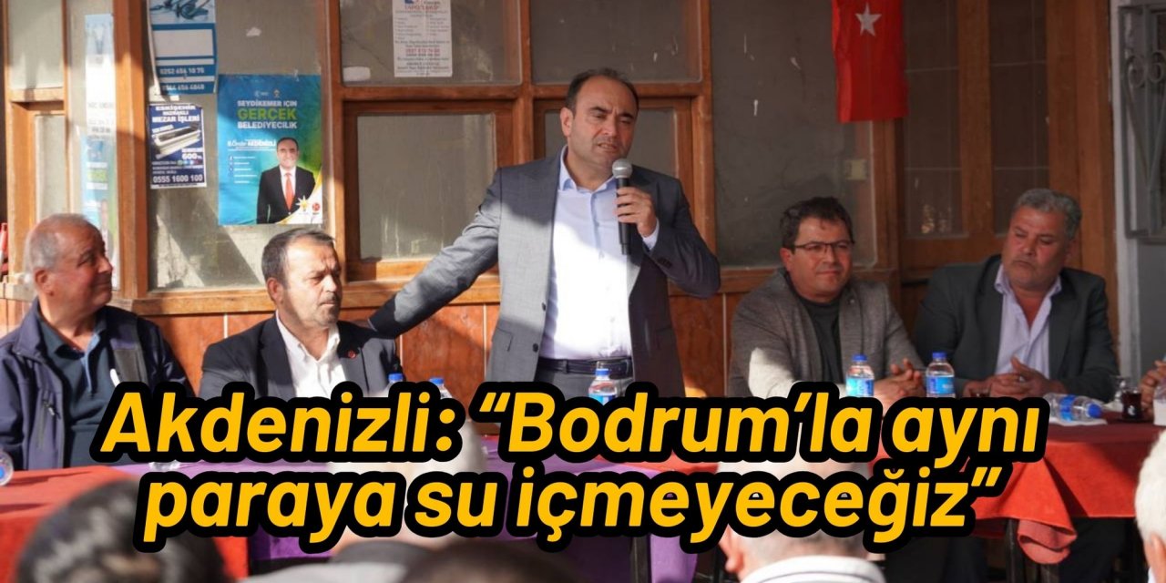 Akdenizli: “Bodrum’la aynı paraya su içmeyeceğiz”
