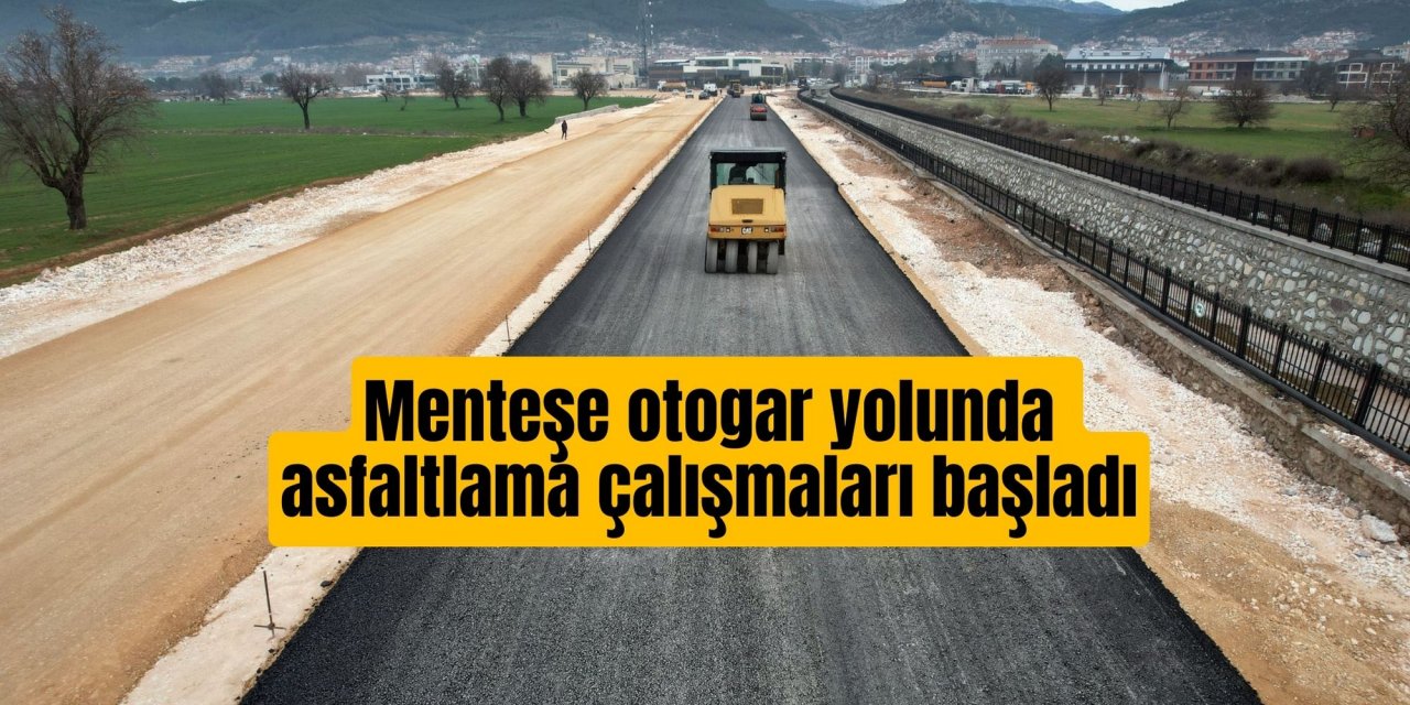 Menteşe otogar yolunda asfaltlama çalışmaları başladı