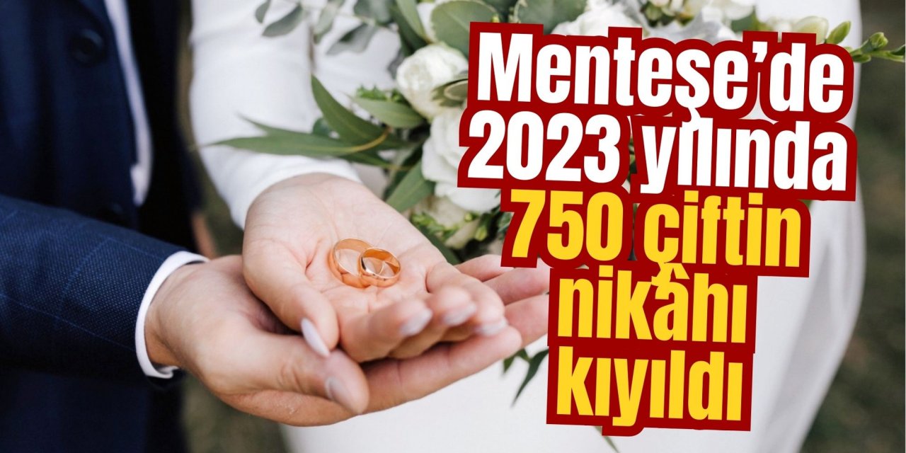 Menteşe’de 2023 yılında 750 çiftin nikâhı kıyıldı
