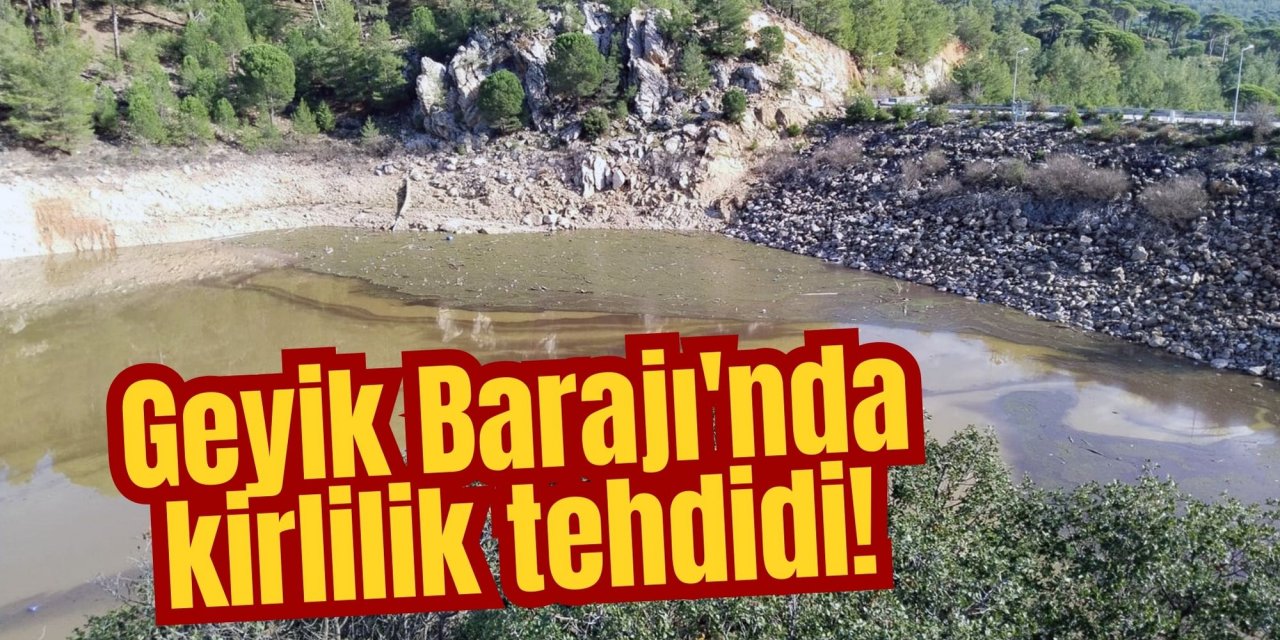 Geyik Barajı'nda kirlilik tehdidi!