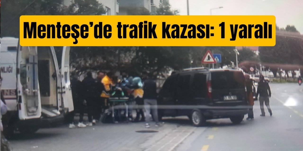 Menteşe’de trafik kazası: 1 yaralı