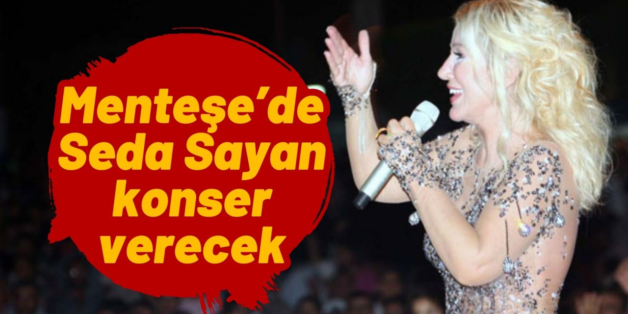 Menteşe’de Seda Sayan konser verecek